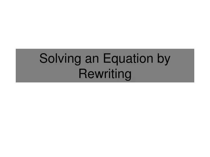 solving an equation by rewriting