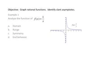 Objective: Graph rational functions. Identify slant asymptotes.