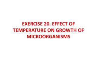 EXERCISE 20. EFFECT OF TEMPERATURE ON GROWTH OF MICROORGANISMS