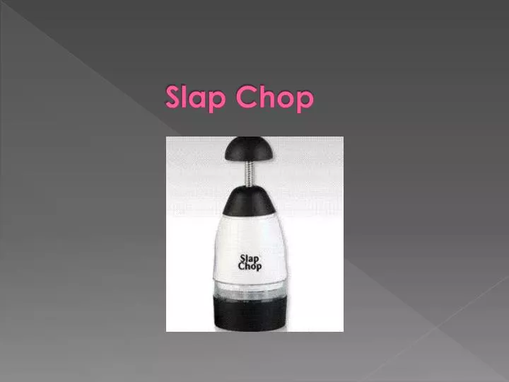 PPT - Slap Chop PowerPoint Presentation, free download - ID:2537078