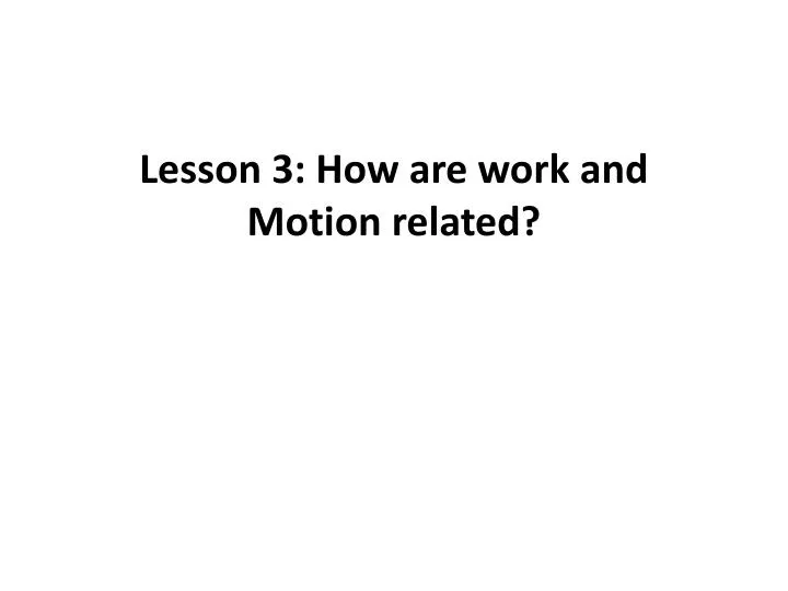 lesson 3 how are work and motion related