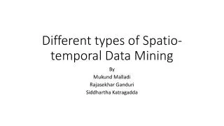 Different types of Spatio -temporal Data Mining