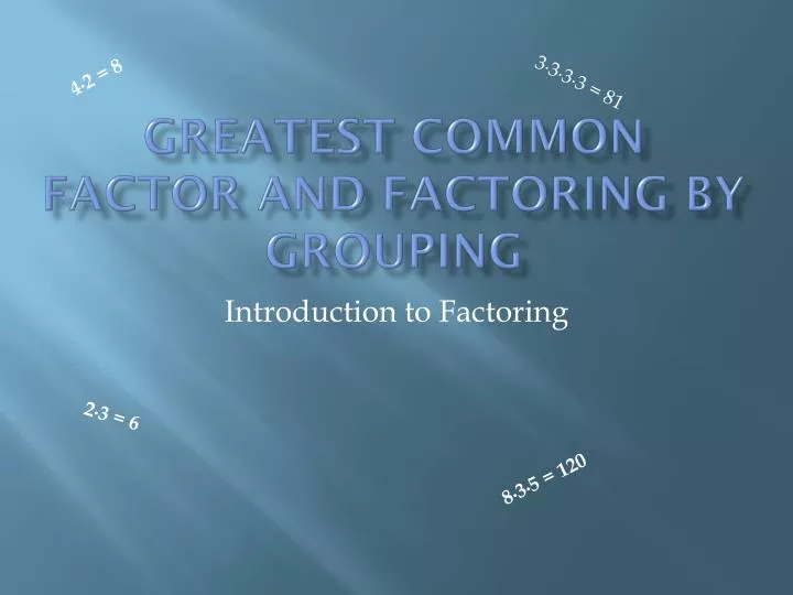 greatest common factor and factoring by grouping