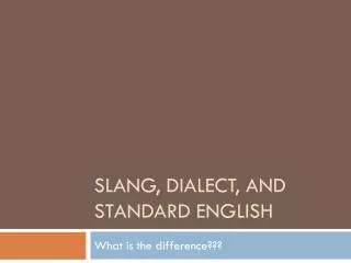 Slang, Dialect, and Standard English