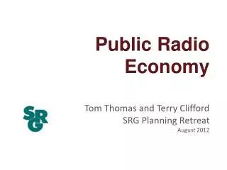 Public Radio Economy Tom Thomas and Terry Clifford SRG Planning Retreat August 2012