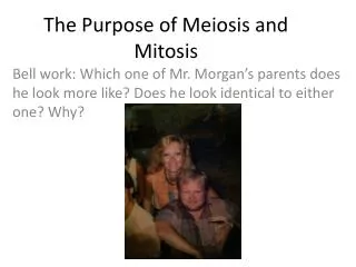 The Purpose of Meiosis and Mitosis