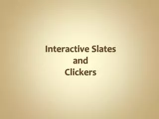 Interactive Slates and Clickers