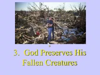 B 3. God Preserves His Fallen Creatures