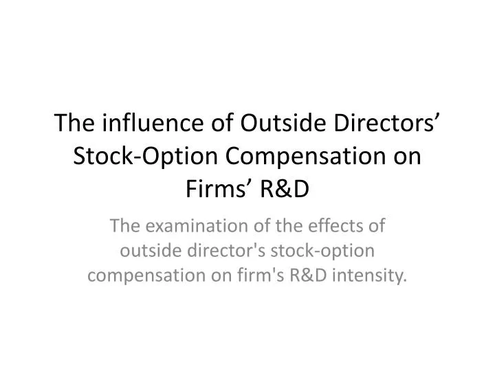 the influence of outside directors stock option compensation on firms r d