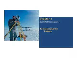 Chapter 3 Scientific Measurement 3.3 Solving Conversion 	 Problems