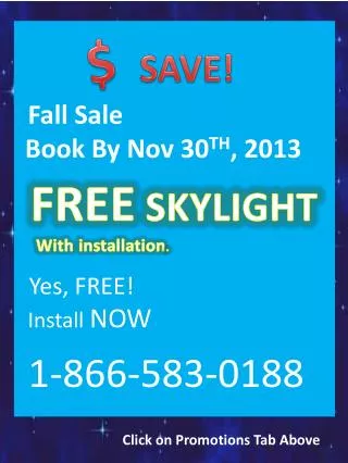 Fall Sale Book By Nov 30 TH , 2013 Yes , FREE! Install NOW 1-866-583-0188