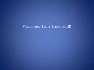 Welcome, Titan Thespians!!!