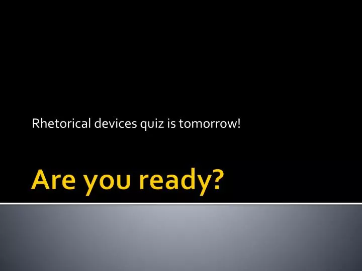 rhetorical devices quiz is tomorrow