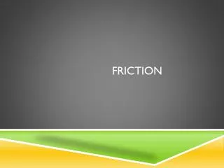 Friction