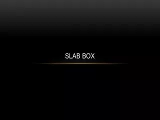 Slab Box