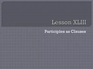 Lesson XLIII