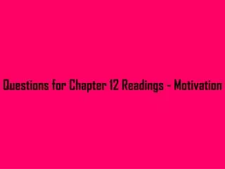 Questions for Chapter 12 Readings - Motivation