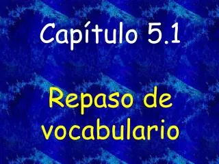Capítulo 5.1 Repaso de vocabulario