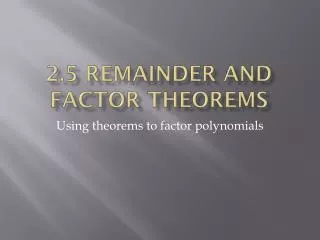 2 5 remainder and factor theorems