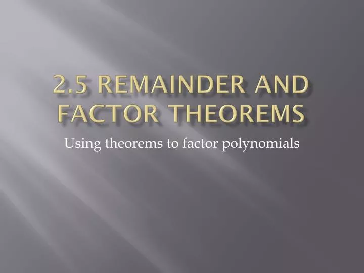 2 5 remainder and factor theorems