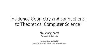 Incidence Geometry and connections to Theoretical Computer Science