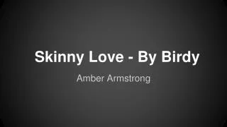 Skinny Love - By Birdy