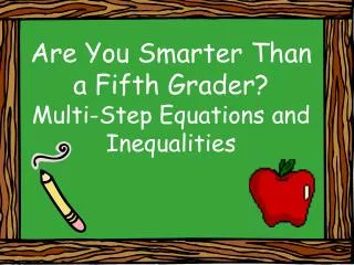 Are You Smarter Than a Fifth Grader? Multi-Step Equations and Inequalities