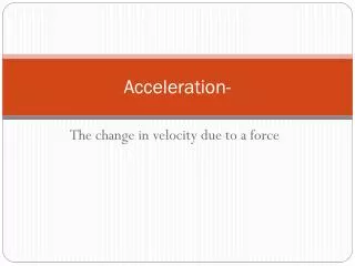 Acceleration-
