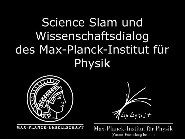 science slam und wissenschaftsdialog des max planck institut f r physik
