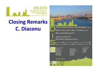 Closing Remarks C. Diaconu