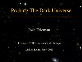 Probing The Dark Universe