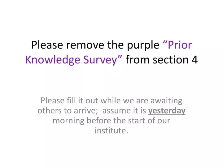 please remove the purple prior knowledge survey from section 4