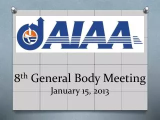 8 th General Body Meeting January 15 , 2013