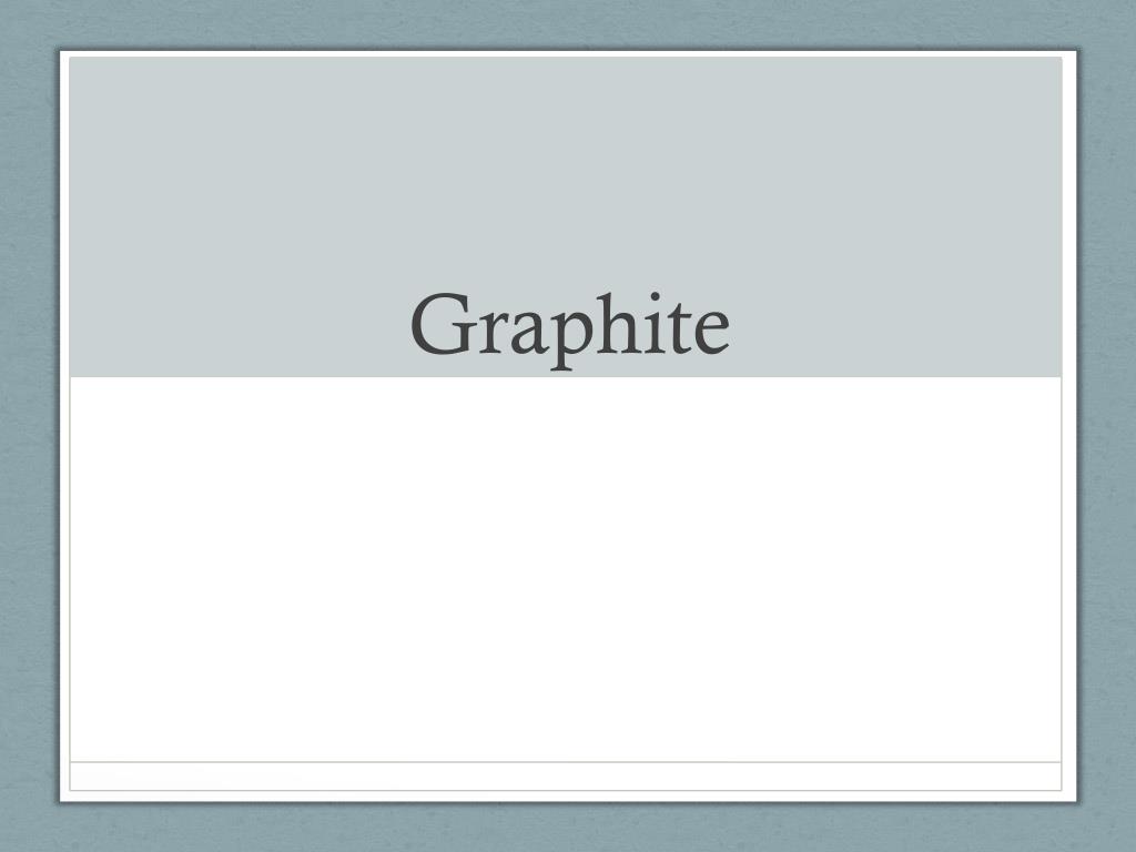 PPT - Graphite PowerPoint Presentation, free download - ID:2537883