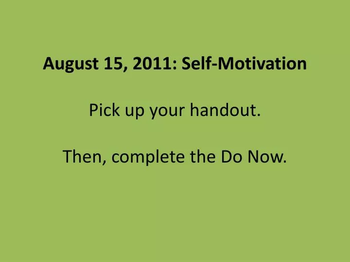 august 15 2011 self motivation pick up your handout then complete the do now