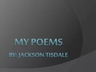 My Poems By: Jackson Tisdale