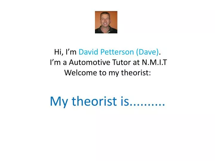 hi i m david petterson dave i m a automotive tutor at n m i t welcome to my theorist