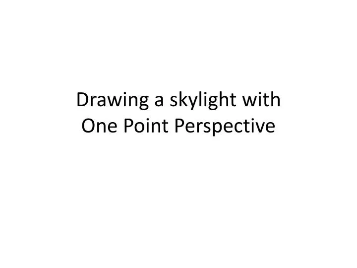 drawing a skylight with one point perspective