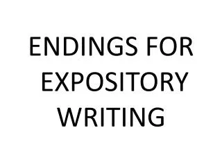 ENDINGS FOR EXPOSITORY WRITING