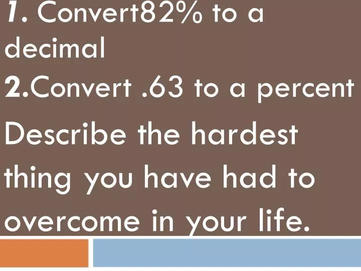 1 convert82 to a decimal 2 convert 63 to a percent