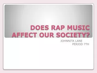 DOES RAP MUSIC AFFECT OUR SOCIETY?