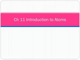 Ch 11 Introduction to Atoms