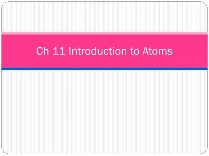 ch 11 introduction to atoms