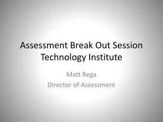 Assessment Break Out Session Technology Institute
