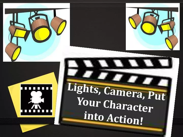 lights camera put your character into action