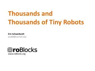 Thousands and Thousands of Tiny Robots Eric Schweikardt ees68@cornell roBlocks