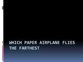 WHICH PAPER AIRPLANE FLIES THE FARTHEST