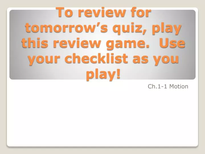 to review for tomorrow s quiz play this review game use your checklist as you play