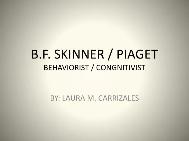 b f skinner piaget behaviorist congnitivist