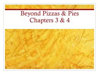 Beyond Pizzas &amp; Pies Chapters 3 &amp; 4